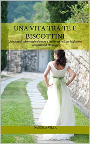 Una vita tra tè e biscottini: Un'estate di schermaglie d'amore e balli in società per la giovane contessina di Hastings (Bakerville's stories Vol. 1)